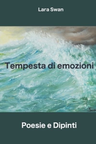 Cover for Lara Swan · Tempesta di emozioni: Poesie e dipinti (Paperback Book) (2021)