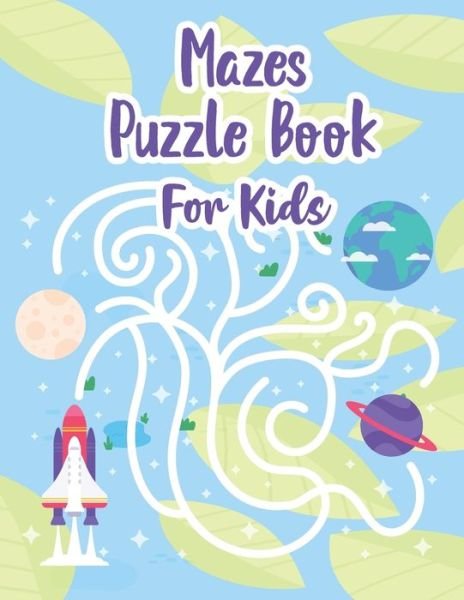 Cover for P Chow · Mazes Puzzle Book For Kids: My Maze Book - Maze Puzzle Book For Kids Age 8-12 Years - Maze Book for Kids - Maze Game Book For Kids 8-12 Years Old - Workbook For Games, Puzzles And Problem Solving (Pocketbok) (2021)