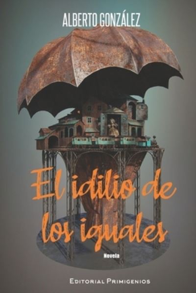 Cover for Alberto Gonzalez · El idilio de los iguales (Paperback Book) (2020)