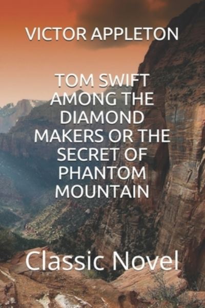 Tom Swift Among the Diamond Makers or the Secret of Phantom Mountain - Victor Appleton - Books - Independently Published - 9798598750629 - January 22, 2021