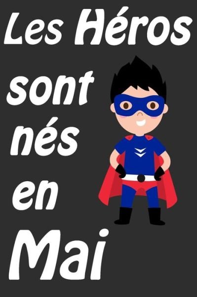 Les Heros Sont Nes En Mai - Cadeaux D Pour Votre Enfants - Livres - Independently Published - 9798602895629 - 22 janvier 2020