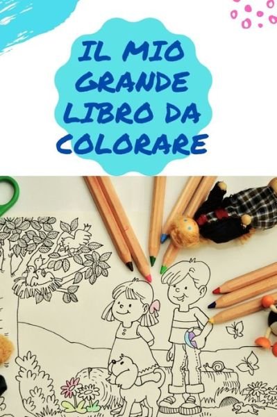 Cover for Il Mio Grande Libro Da Colorare (Paperback Bog) (2020)