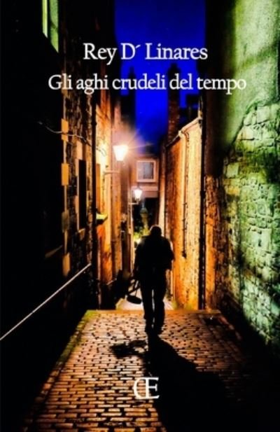 Cover for Rey D' Linares · Gli aghi crudeli del tempo (Pocketbok) (2020)