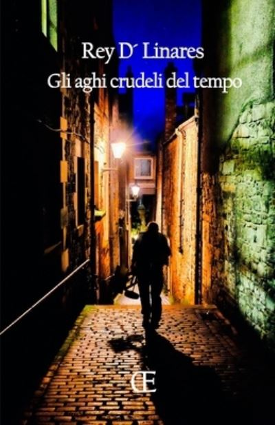 Cover for Rey D' Linares · Gli aghi crudeli del tempo (Paperback Book) (2020)