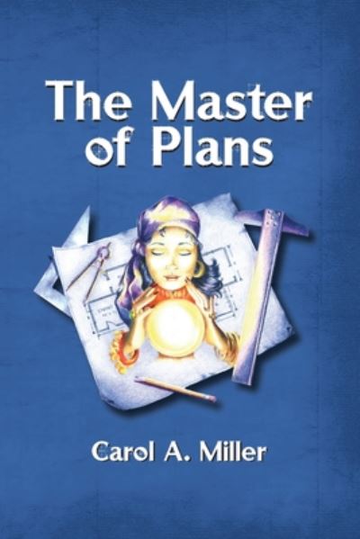 Cover for Carol A Miller · The Master of Plans (Paperback Book) (2020)