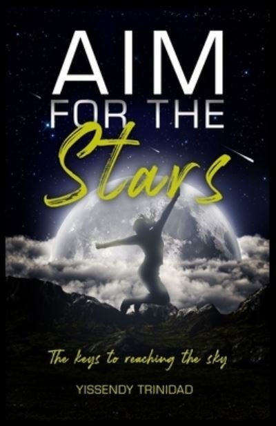 Cover for Yissendy Trinidad · Aim For The Stars: The keys to reaching the sky (Paperback Book) (2021)