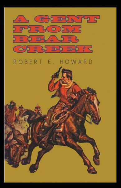 Cover for Robert Ervin Howard · A Gent From Bear Creek Annotated (Paperback Book) (2021)