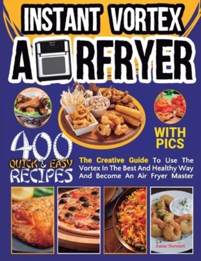 Cover for Anne Stewart · Instant Vortex Air Fryer Cookbook With Pics (Paperback Book) (2021)