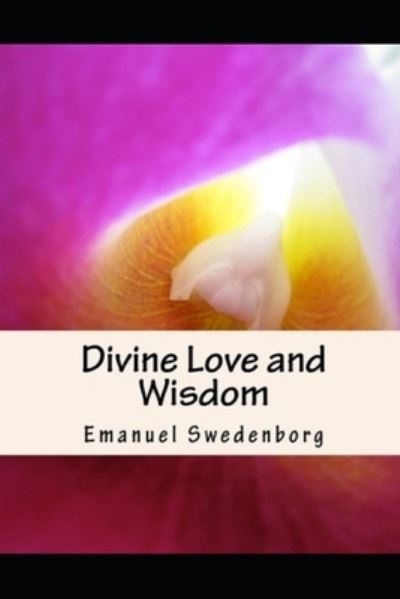 The divine love and wisdom illustrated - Emanuel Swedenborg - Kirjat - Independently Published - 9798721765629 - sunnuntai 14. maaliskuuta 2021