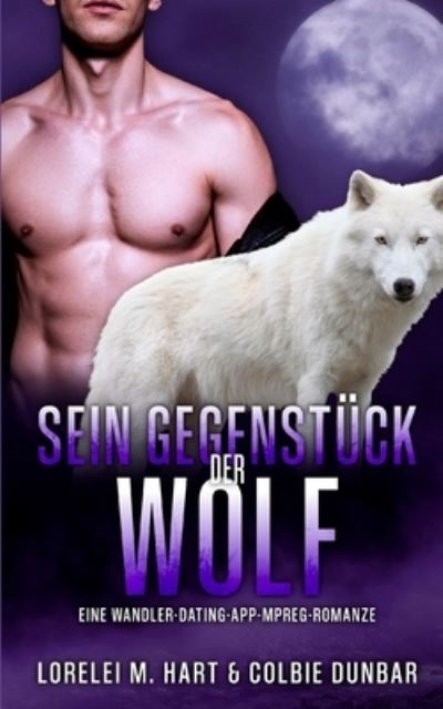 Cover for Colbie Dunbar · Sein Gegenstuck: der Wolf: Eine Wandler-Dating-App-Mpreg-Romanze - Sein Gegenstuck (Paperback Book) (2021)