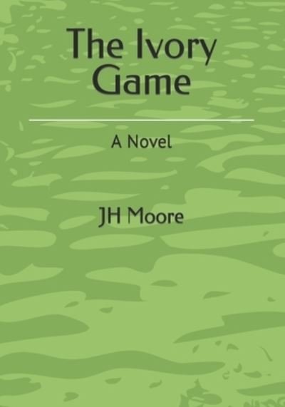 Cover for Jh Moore · The Ivory Game (Paperback Book) (2021)