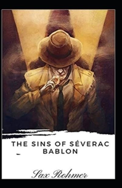 The Sins of Severac Bablon Illustrated - Sax Rohmer - Bücher - Independently Published - 9798745314629 - 27. April 2021