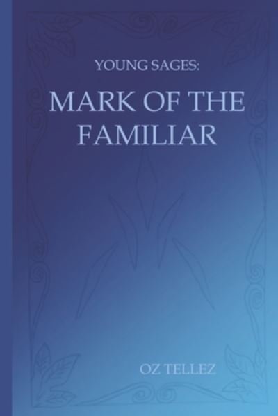 Cover for Oz Tellez · Young Sages: Mark of the Familiar - Young Sages (Pocketbok) (2021)