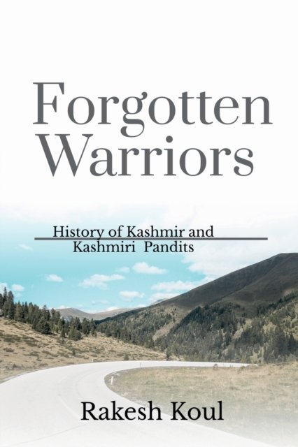 Cover for Rakesh Koul · Forgotten Warriors: History of Kashmir and Kashmiri Pandits (Paperback Book) (2021)