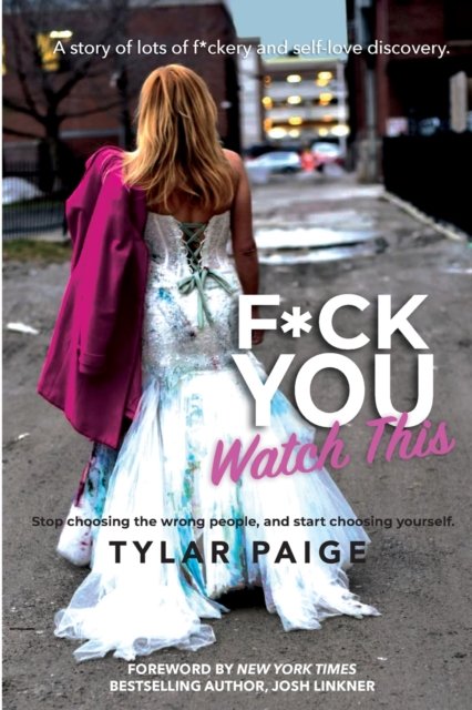Cover for Tylar Paige · F*ck You Watch This: Stop choosing the wrong people, and start choosing yourself. (Paperback Bog) (2022)