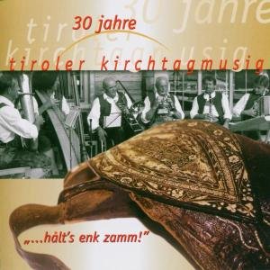 30 Jahre...halts Enk Zamm! - Tiroler Kirchtagmusig - Muzyka - BOGNER - 4012897116630 - 1 października 2004