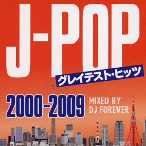 Cover for DJ Forever · J-pop Greatest Hits -2000-2009- Mixed by DJ Forever (CD) [Japan Import edition] (2020)