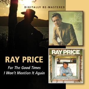 For The Good Times/I Won't Mention It Again - Ray Price - Musiikki - BGO REC - 5017261210630 - maanantai 10. syyskuuta 2012