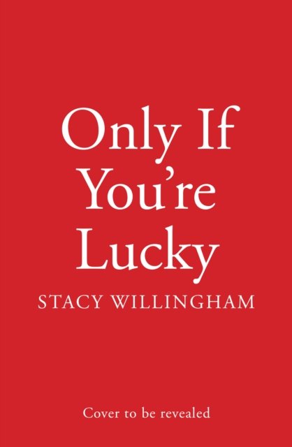 Cover for Stacy Willingham · Only If You’re Lucky (Inbunden Bok) (2024)