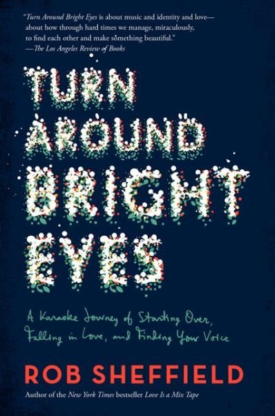 Cover for Rob Sheffield · Turn Around Bright Eyes: A Karaoke Journey of Starting Over, Falling in Love, and Finding Your Voice (Paperback Book) [Reprint edition] (2014)