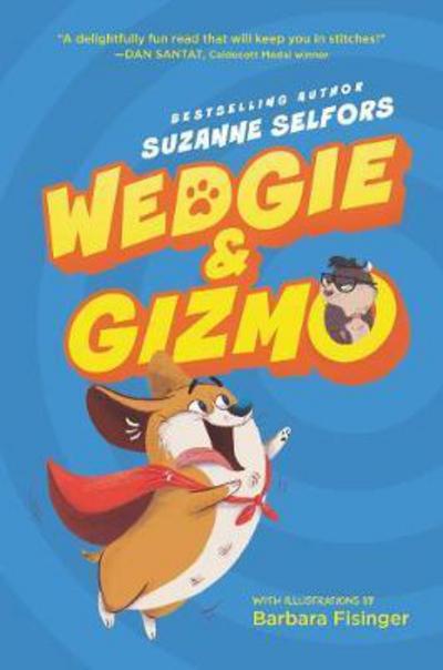 Cover for Suzanne Selfors · Wedgie &amp; Gizmo - Wedgie &amp; Gizmo (Hardcover Book) (2017)