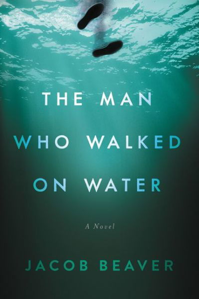 Cover for Jacob Beaver · The Man Who Walked on Water (Paperback Book) (2017)