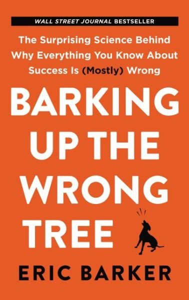Barking Up the Wrong Tree - Eric Barker - Bøger - Harper Collins USA - 9780062872630 - 9. oktober 2018