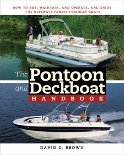 The Pontoon and Deckboat Handbook: How to Buy, Maintain, Operate, and Enjoy the Ultimate Family Boats - David G. Brown - Kirjat - International Marine Publishing Co - 9780071472630 - lauantai 1. syyskuuta 2007