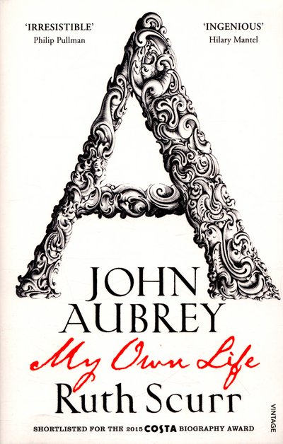 John Aubrey: My Own Life - Ruth Scurr - Bücher - Vintage Publishing - 9780099490630 - 7. April 2016