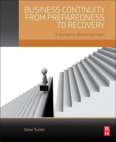 Cover for Tucker, Eugene (President, Praetorian Protective Services (R) LLC, California, USA) · Business Continuity from Preparedness to Recovery: A Standards-Based Approach (Paperback Book) (2015)