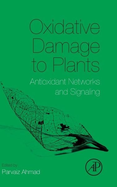 Cover for Parvaiz Ahmad · Oxidative Damage to Plants: Antioxidant Networks and Signaling (Hardcover Book) (2014)