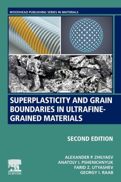 Cover for Zhilyaev, Alexander P. (Principal Researcher, Institute for Metals Superplasticity Problems,&lt;br&gt;Russian Academy of Sciences, Ufa, Russia&lt;br&gt;Head of the Laboratory of Mechanics of Gradient Nanomaterials,&lt;br&gt;Nosov Magnitogorsk State Technical University, Ma · Superplasticity and Grain Boundaries in Ultrafine-Grained Materials - Woodhead Publishing in Materials (Paperback Book) (2020)