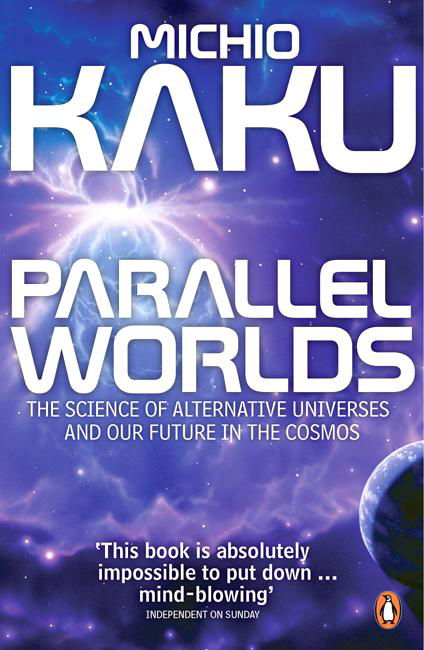 Cover for Michio Kaku · Parallel Worlds: The Science of Alternative Universes and Our Future in the Cosmos (Paperback Book) (2006)