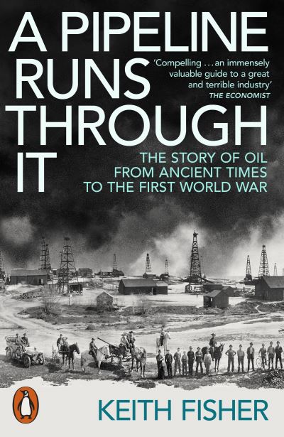 Cover for Keith Fisher · A Pipeline Runs Through It: The Story of Oil from Ancient Times to the First World War (Paperback Book) (2024)