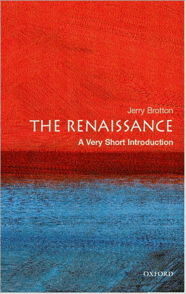 Cover for Brotton, Jerry (, Senior Lecturer at Queen Mary, University of London) · The Renaissance: A Very Short Introduction - Very Short Introductions (Paperback Book) (2006)