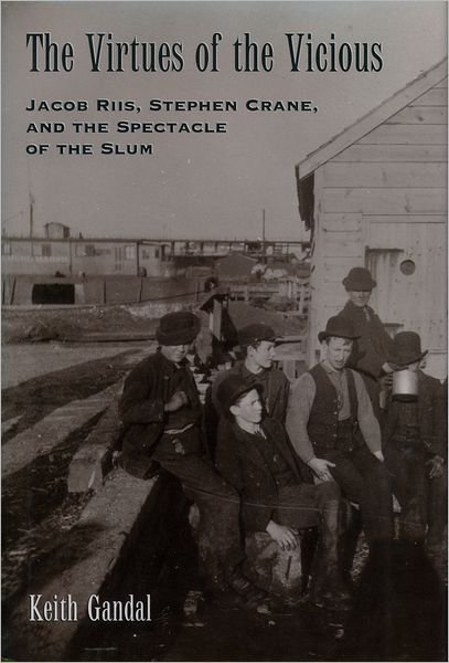 Cover for Gandal, Keith (Assistant Professor of English, Assistant Professor of English, Mount Saint Mary's College) · The Virtues of the Vicious: Jacob Riis, Stephen Crane, and the Spectacle of the Slum (Innbunden bok) (1998)