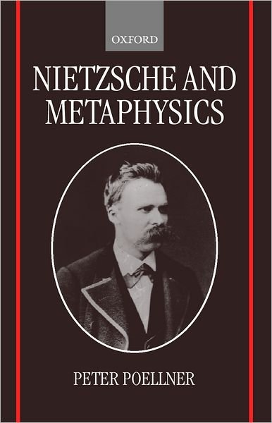 Cover for Poellner, Peter (Lecturer in Philosophy, Lecturer in Philosophy, University of Warwick) · Nietzsche and Metaphysics - Oxford Philosophical Monographs (Pocketbok) (2000)