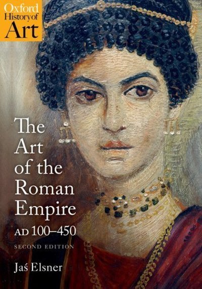 Cover for Elsner, Jas (, Professor of Late Antique Art, University of Oxford) · The Art of the Roman Empire: AD 100-450 - Oxford History of Art (Paperback Bog) [2 Revised edition] (2018)