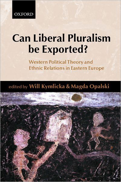 Cover for Will Kymlicka · Can Liberal Pluralism be Exported?: Western Political Theory and Ethnic Relations in Eastern Europe (Gebundenes Buch) (2002)
