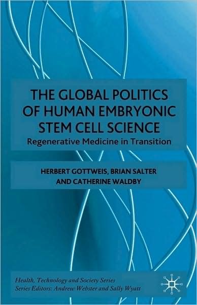 The Global Politics of Human Embryonic Stem Cell Science: Regenerative Medicine in Transition - Health, Technology and Society - H. Gottweis - Livros - Palgrave Macmillan - 9780230002630 - 15 de janeiro de 2009