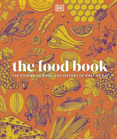 Cover for Dk · The Food Book: The Stories, Science, and History of What We Eat (Gebundenes Buch) (2024)
