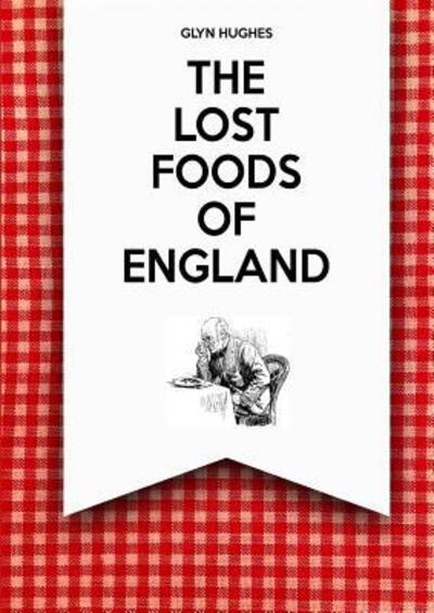 Cover for Glyn Hughes · The Lost Foods of England (Taschenbuch) (2017)