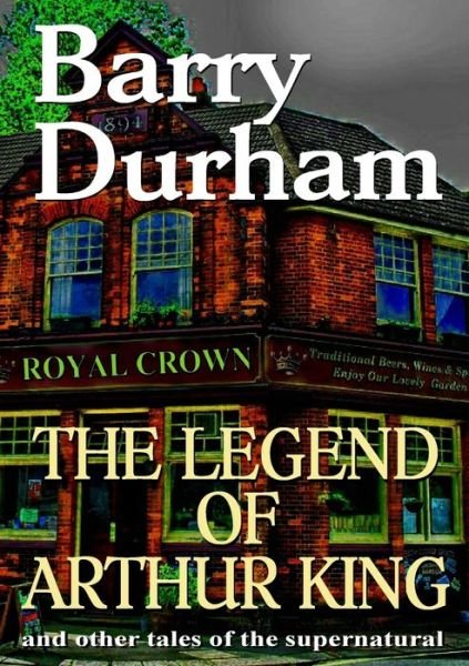 Cover for Barry Durham · The Legend of Arthur King and other tales of the supernatural (Paperback Book) (2019)