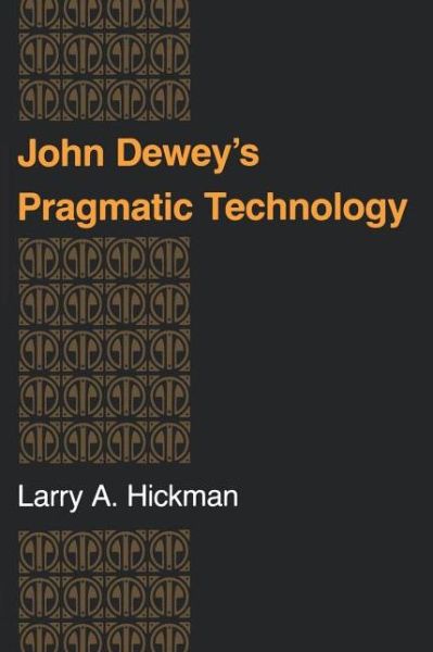 Cover for Larry A. Hickman · John Dewey's Pragmatic Technology (Paperback Book) (1990)