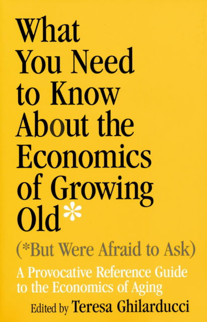 Cover for What You Need to Know About the Economics of Growing Old (but Were Afraid to Ask): A Provocative Reference Guide to the Economics of Aging (Paperback Book) (2004)