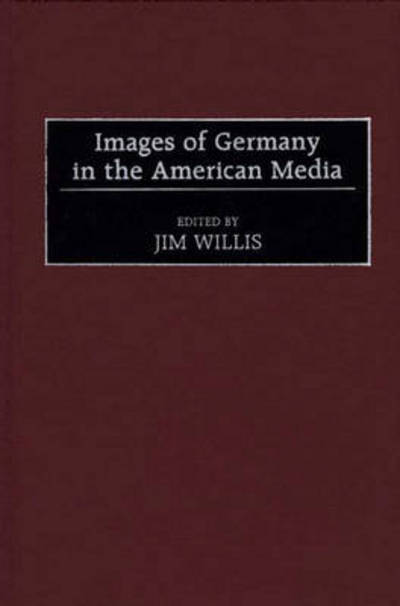 Cover for Jim Willis · Images of Germany in the American Media (Hardcover Book) (1999)