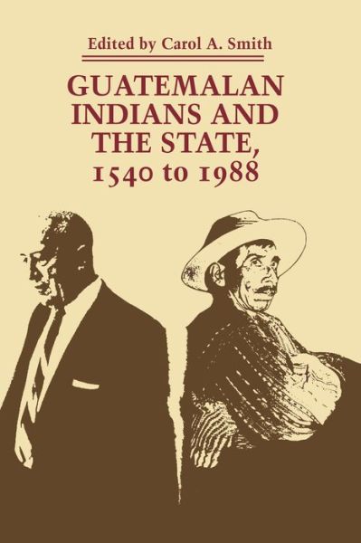 Cover for Carol a Smith · Guatemalan Indians and the State: 1540 to 1988 - LLILAS Symposia on Latin America Series (Paperback Book) (1993)