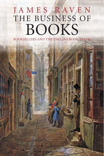 Cover for James Raven · The Business of Books: Booksellers and the English Book Trade 1450-1850 (Paperback Book) (2007)