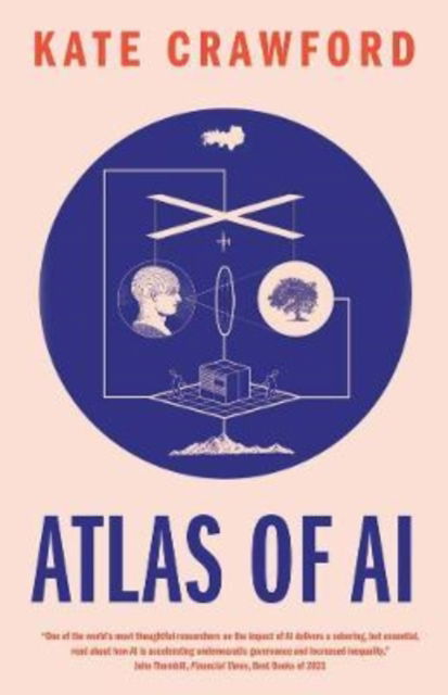 Atlas of AI: Power, Politics, and the Planetary Costs of Artificial Intelligence - Kate Crawford - Kirjat - Yale University Press - 9780300264630 - tiistai 11. lokakuuta 2022