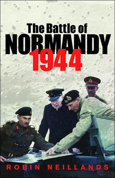 The Battle of Normandy 1944 - Robin Neillands - Bøker - Orion Publishing Co - 9780304365630 - 9. oktober 2003